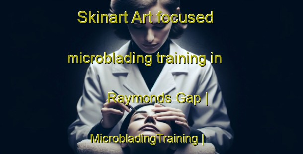 Skinart Art-focused microblading training in Raymonds Gap | MicrobladingTraining | MicrobladingClasses | SkinartTraining-New Zealand